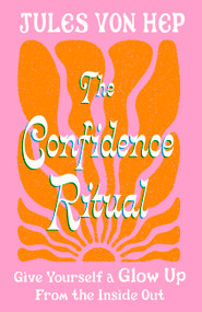 The Confidence Ritual (Give yourself a glow up from the inside out) by Jules Von Hep, 9780349443898