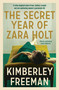 The Secret Year of Zara Holt (A richly imagined story of fashion, scandal, betrayal and undying love) by Kimberley Freeman, 9780733633560