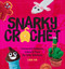 Snarky Crochet (Irreverent Patterns, Jokes & Puns for Silly Stitchers) by Lisa Ha, 9780760399682