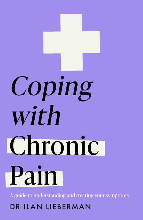 Coping with Chronic Pain (Headline Health series) (A guide to understanding and treating your symptoms) by Dr. Ilan Lieberman, 9781035403547