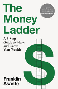 The Money Ladder (A 3-step guide to make and grow your wealth - from Instagram's @urbanfinancier) by Franklin Asante, 9781035403943