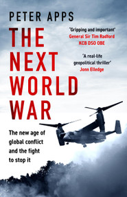 The Next World War: The new age of global conflict and the fight to stop it by Peter Apps, 9781035424856