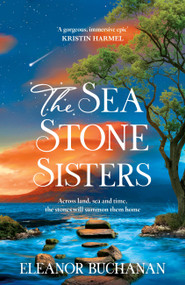 The Sea Stone Sisters (A spellbinding journey across decades and continents, combining evocative magical realism with epic family saga) by Eleanor Buchanan Buchanan, 9781035425952