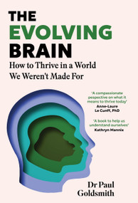 The Evolving Brain (How to Thrive in a World We Weren't Made For) by Dr. Paul Goldsmith, 9781035426461