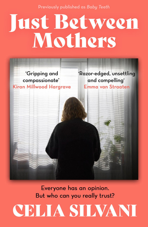 Just Between Mothers (The compulsive, unputdownable and thought-provoking novel that you won't be able to put down!) by Celia Silvani, 9781398714427