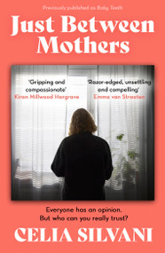 Just Between Mothers (The compulsive, unputdownable and thought-provoking novel that you won't be able to put down!) by Celia Silvani, 9781398714427