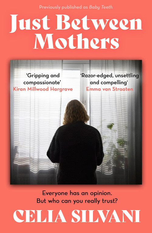 Just Between Mothers (The compulsive, unputdownable and thought-provoking novel that you won't be able to put down!) by Celia Silvani, 9781398714427