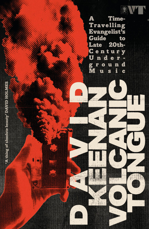 Volcanic Tongue (A Time-Travelling Evangelist's Guide to Late 20th-Century Underground Music) by David Keenan, 9781399624961