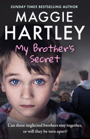 My Brother's Secret (The true, heartbreaking story of three neglected brothers. Can they remain together or will they be torn apart?) by Maggie Hartley, 9781399638548