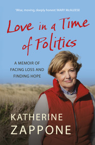 Love in a Time of Politics (A Memoir of Facing Loss and Finding Hope) by Katherine Zappone, 9781399747943