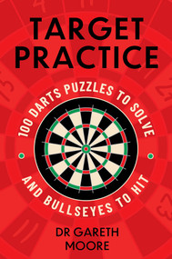Target Practice (100 Darts Puzzles to Solve and Bullseyes to Hit) by Dr. Gareth Moore, 9781399752893
