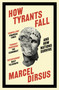 How Tyrants Fall (And How Nations Survive) by Marcel Dirsus, 9781399809504