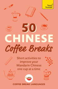 50 Chinese Coffee Breaks (Short activities to improve your Mandarin Chinese one cup at a time) by Coffee Break Languages, 9781399823357