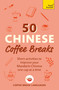 50 Chinese Coffee Breaks (Short activities to improve your Mandarin Chinese one cup at a time) by Coffee Break Languages, 9781399823357