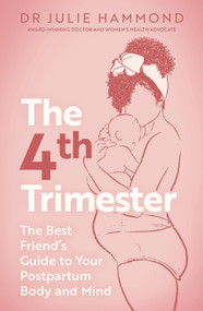 The Fourth Trimester (The Best Friend's Guide to Your Postpartum Body) by Julie Hammond, 9781399824675