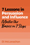 7 Lessons in Persuasion and Influence (Master the Basics in 7 Steps) by Di McLanachan, 9781399830553