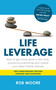 Life Leverage (How to Get More Done in Less Time, Outsource Everything & Create Your Ideal Mobile Lifestyle) by Rob Moore, 9781399832052