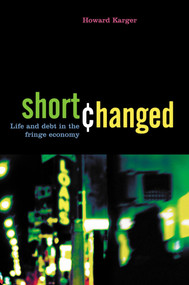Shortchanged (Life and Debt in the Fringe Economy) by Howard Karger, 9781576753361