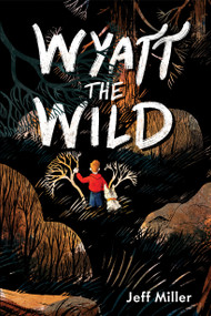 Wyatt the Wild by Jeff Miller, 9781454945079