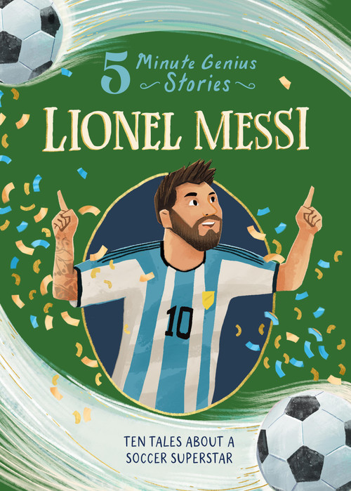Lionel Messi: 5-Minute Genius Stories by Heather Alexander, Union Square Kids, Adam Ming, 9781454961727