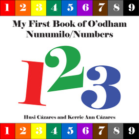 My First Book of O'odham Nunumilo / Numbers by Husi Cázares, Kerrie Ann Cázares, 9798992176346