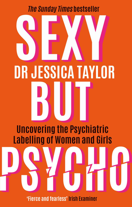 Sexy But Psycho (How the Patriarchy Uses Women's Trauma Against Them) by Dr. Jessica Taylor, 9781472135513