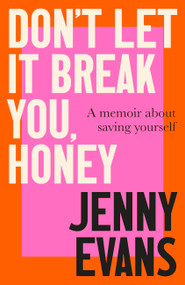 Don't Let it Break You, Honey (A Memoir About Saving Yourself) by Jenny Evans, 9781472148995