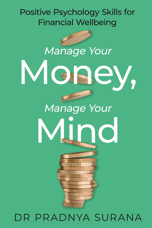 Manage Your Money, Manage Your Mind (Positive Psychology Skills for Financial Wellbeing) by Pradnya Surana, 9781472149428