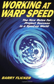 Working at Warp Speed (The New Rules for Project Success in a Sped-up World) by Barry Flicker, 9781576751466