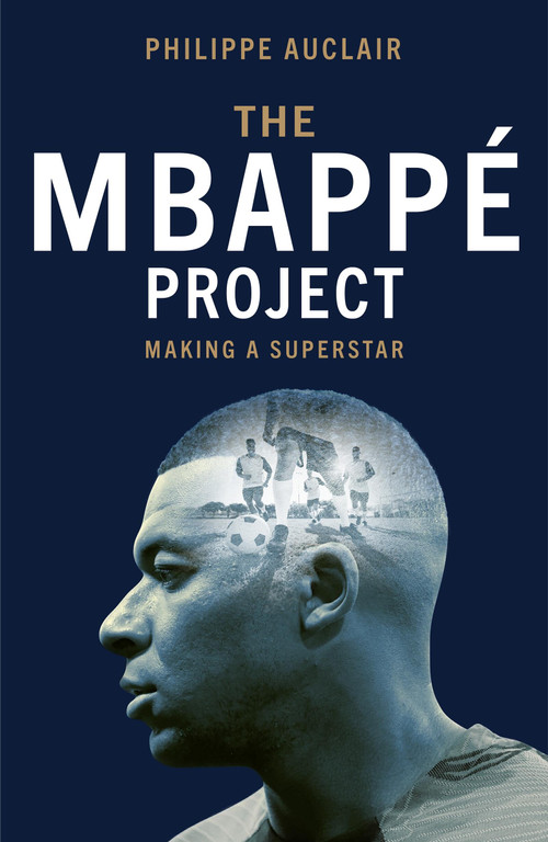 The Mbappé Project (Making a Superstar) by Philippe Auclair, 9781529446777