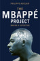 The Mbappé Project (Making a Superstar) by Philippe Auclair, 9781529446777
