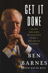 Get It Done (Seven Decades of Lessons from a Political Legend) by Ben Barnes, 9781538778135