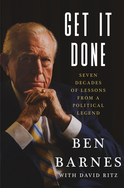 Get It Done (Seven Decades of Lessons from a Political Legend) by Ben Barnes, 9781538778135