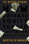 The Asset Class (How Private Equity Turned Capitalism Against Itself) - 9781538783122 by Hettie O'Brien