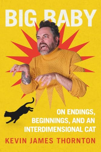 Big Baby (On Endings, Beginnings, and an Interdimensional Cat) - 9781538783290 by Kevin James Thornton