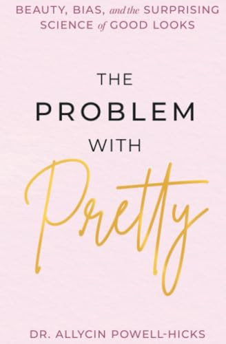 The Problem with Pretty (Beauty, Bias and the Surprising Science of Good Looks) - 9781538783559 by Allycin Powell-Hicks