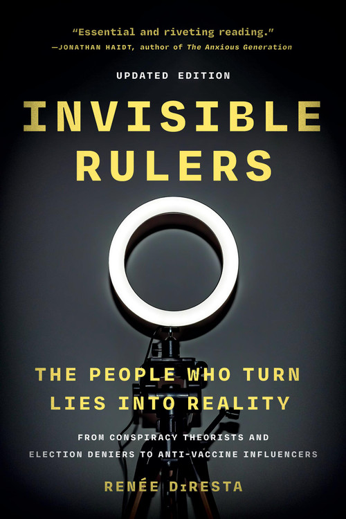 Invisible Rulers (The People Who Turn Lies into Reality) - 9781541703384 by Renée DiResta