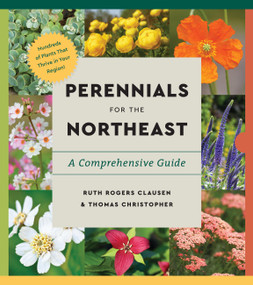 Perennials for the Northeast (A Comprehensive Guide) by Ruth Rogers Clausen, Thomas Christopher, 9781643264509