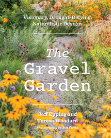 The Gravel Garden (Visionary, Drought-Defying, Naturalistic Designs) by Jeff Epping, Teresa Woodard, 9781643264820