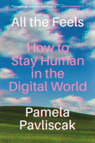 All the Feels (How to Stay Human in the Digital World) by Pamela Pavliscak, 9781643753966