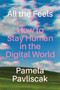 All the Feels (How to Stay Human in the Digital World) by Pamela Pavliscak, 9781643753966