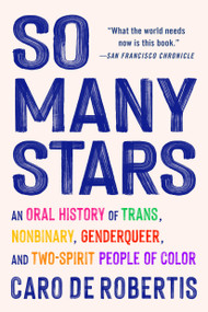 So Many Stars (An Oral History of Trans, Nonbinary, Genderqueer, and Two-Spirit People of Color) - 9781643756899 by Caro De Robertis, 9781643756899