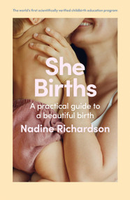 She Births (A practical guide to a beautiful birth) by Nadine Richardson, 9781761501135