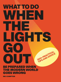 What to Do When the Lights Go Out (Be prepared when the modern world goes wrong) by Nic Compton, 9781805704300
