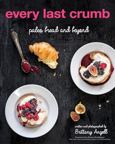 Every Last Crumb (Paleo Bread and Beyond) by Brittany Angell, 9781628600469