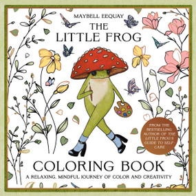 The Little Frog Coloring Book (A Relaxing, Mindful Journey of Colour and Creativity) by Maybell Eequay, 9781837999231