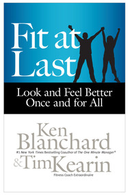 Fit at Last (Look and Feel Better Once and for All) by Ken Blanchard, Tim Kearin, 9781626560604