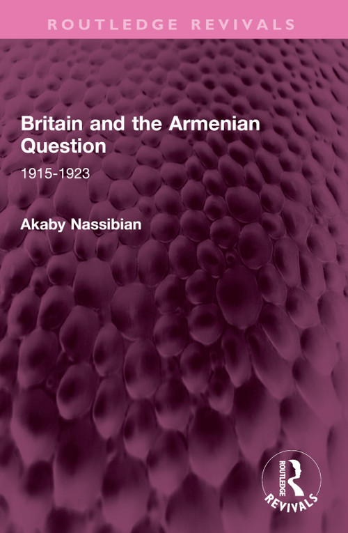 Britain and the Armenian Question (1915-1923) by Akaby Nassibian, 9781032610436