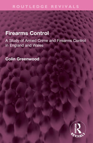 Firearms Control (A Study of Armed Crime and Firearms Control in England and Wales) by Colin Greenwood, 9781032610221