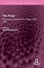 The Forge (The History of Goldsmiths' College, 1905-1955) by Dorothy Dymond, 9781032616063